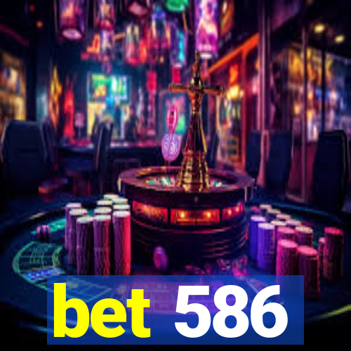 bet 586